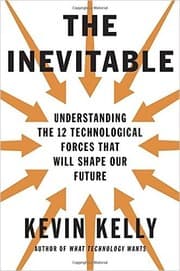 The Inevitable: Understanding the 12 Technological Forces That Will Shape Our Future cover